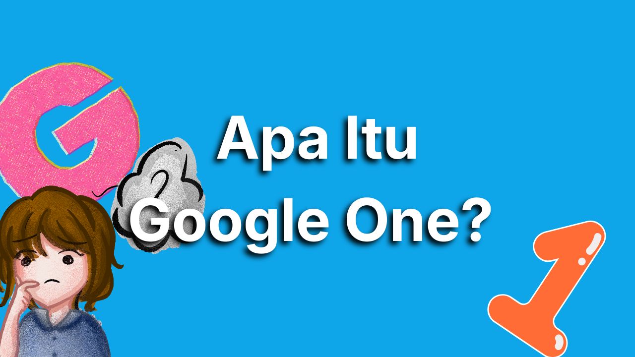 Apa Itu Google One? Kenalan Sama Layanan yang Bakal Nyelametin Memori HP Kamu