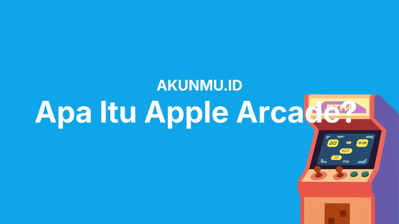 Apa Itu Apple Arcade? Pengertian, Kelebihan, Harga dan Free Trialnya