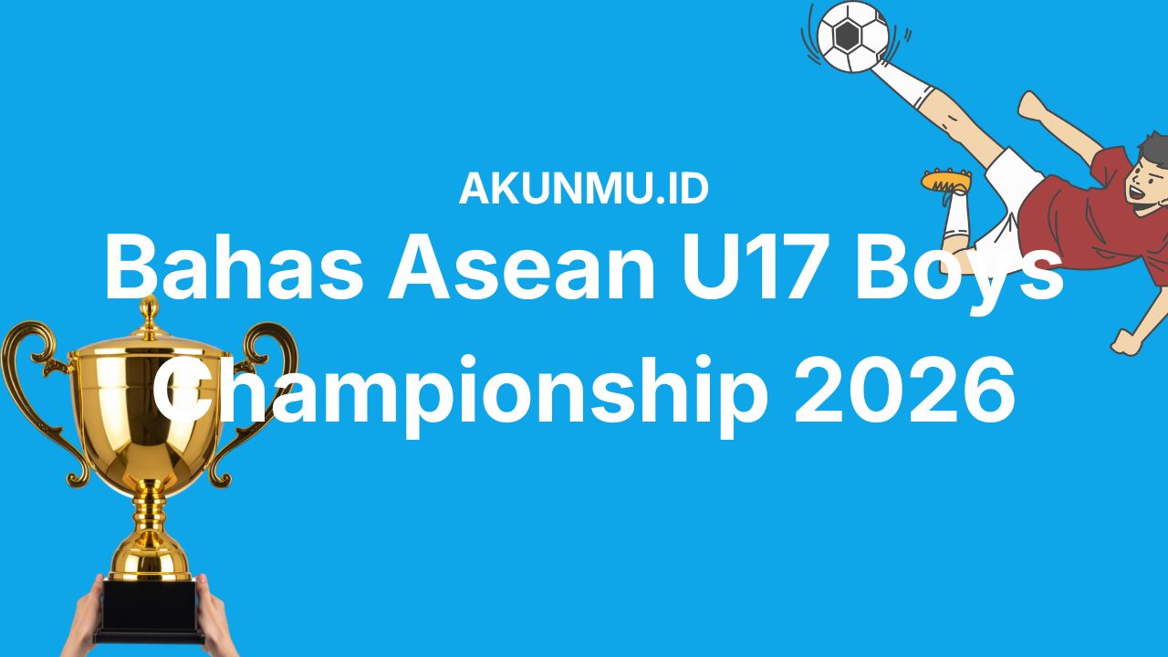 Kupas Tuntas ASEAN U17 Boys Championship 2026.Tentang Jadwal Main, Daftar Negara Peserta, dan Link Streaming Resmi