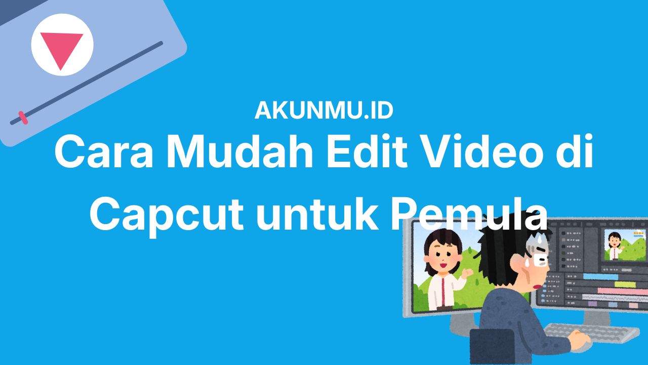 Cara Edit Video di CapCut Paling Mudah buat Pemula Biar Hasilnya Maksimal