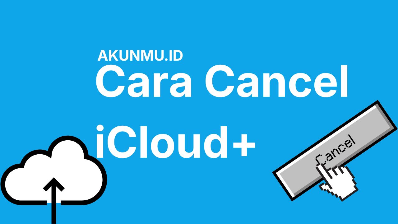 Mau Berhenti Langganan? Begini Cara Cancel iCloud+ Paling Mudah dan Aman