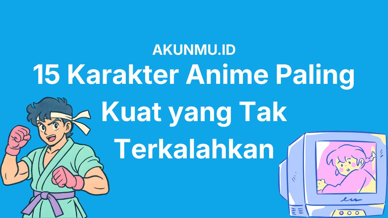 15 Karakter Anime Paling Kuat Sepanjang Masa yang Kekuatannya Melampaui Logika