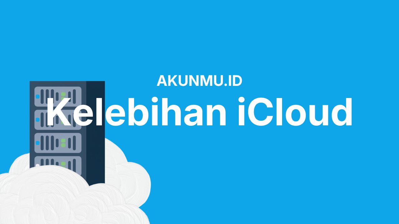 8 Kelebihan iCloud yang Bikin Hidup Pengguna Apple Jadi Lebih Praktis