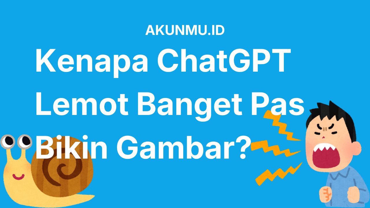 Kenapa ChatGPT Lama Membuat Gambar? Ini Penyebab dan Cara Mengatasinya Biar Gak Lemot Lagi