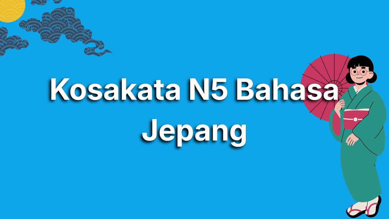 Kosakata N5 untuk Pemula Agar Cepat Mahir Bahasa Jepang
