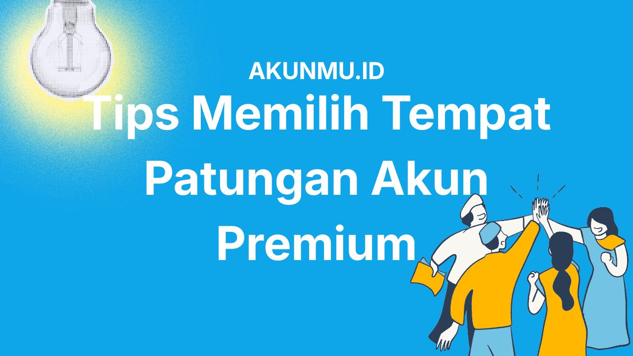 Tips Memilih Tempat Patungan Akun Premium yang Aman dan Murah Biar Kamu Gak Ketipu
