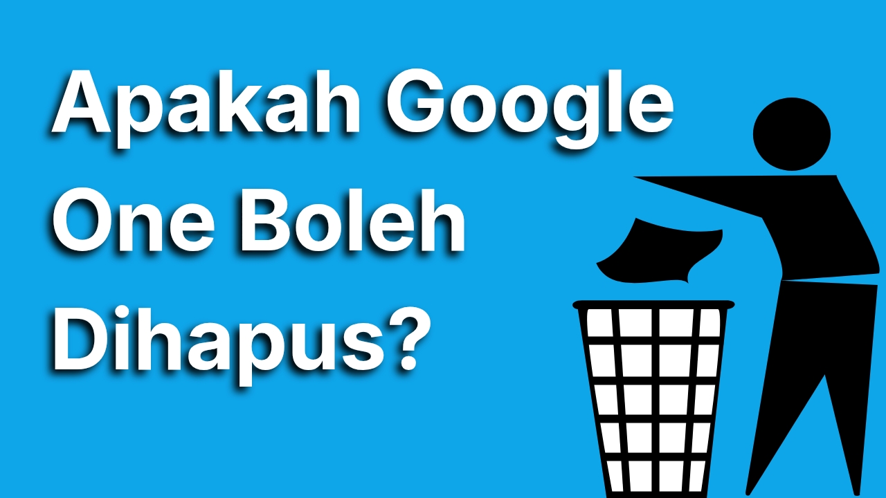 Apakah Google One Boleh Dihapus? Ini Jawabannya Biar Kamu Nggak Bingung Lagi