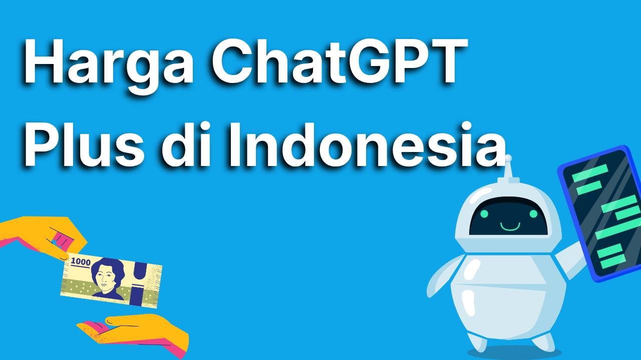 Harga ChatGPT Plus di Indonesia Terbaru dan Sederet Keuntungan Langganannya