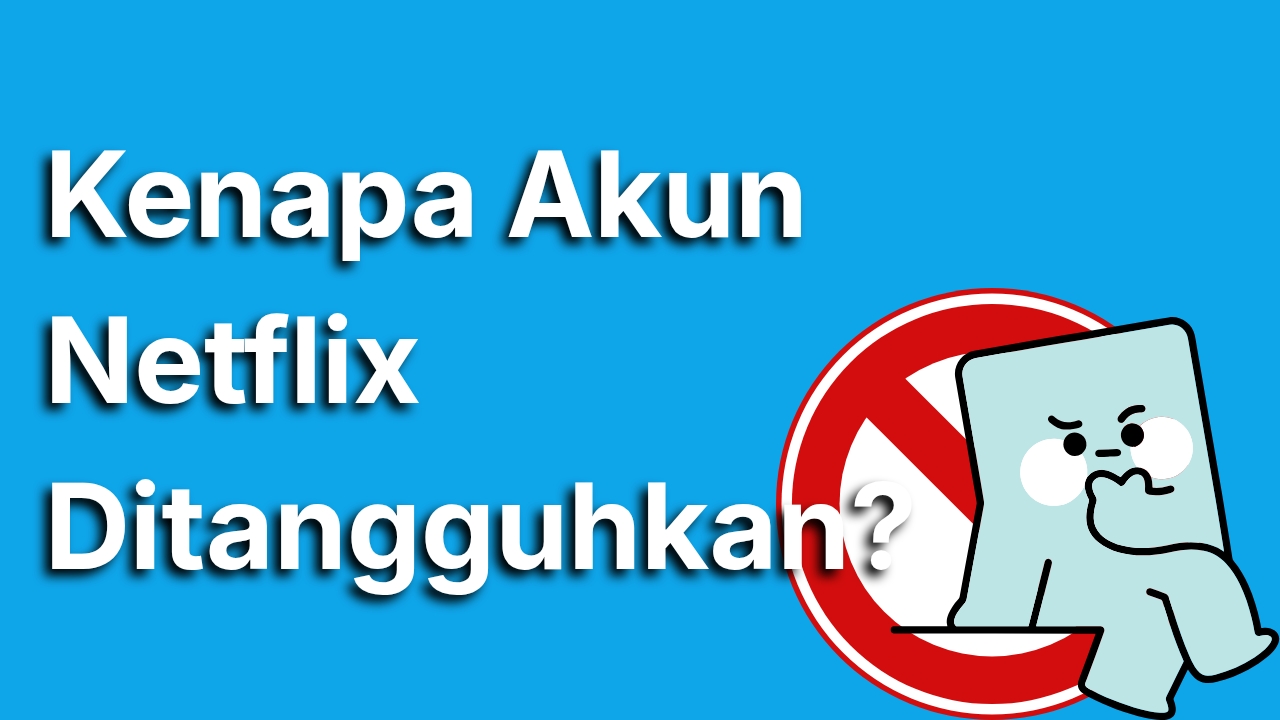 Kenapa Akun Netflix Ditangguhkan? Ini Penyebab dan Cara Mengatasinya