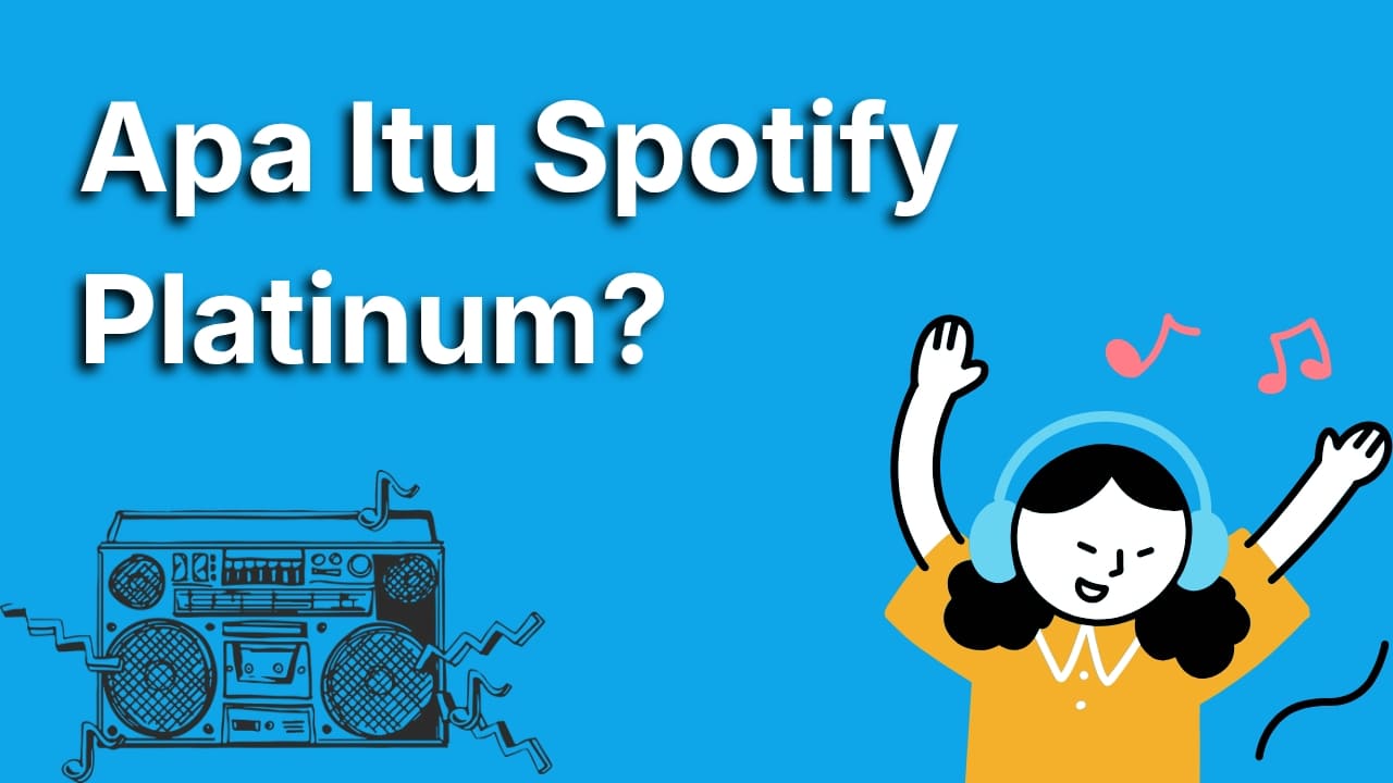 Apa Itu Spotify Platinum? Yuk, Kenali Fitur Baru Spotify yang Bikin Nagih!