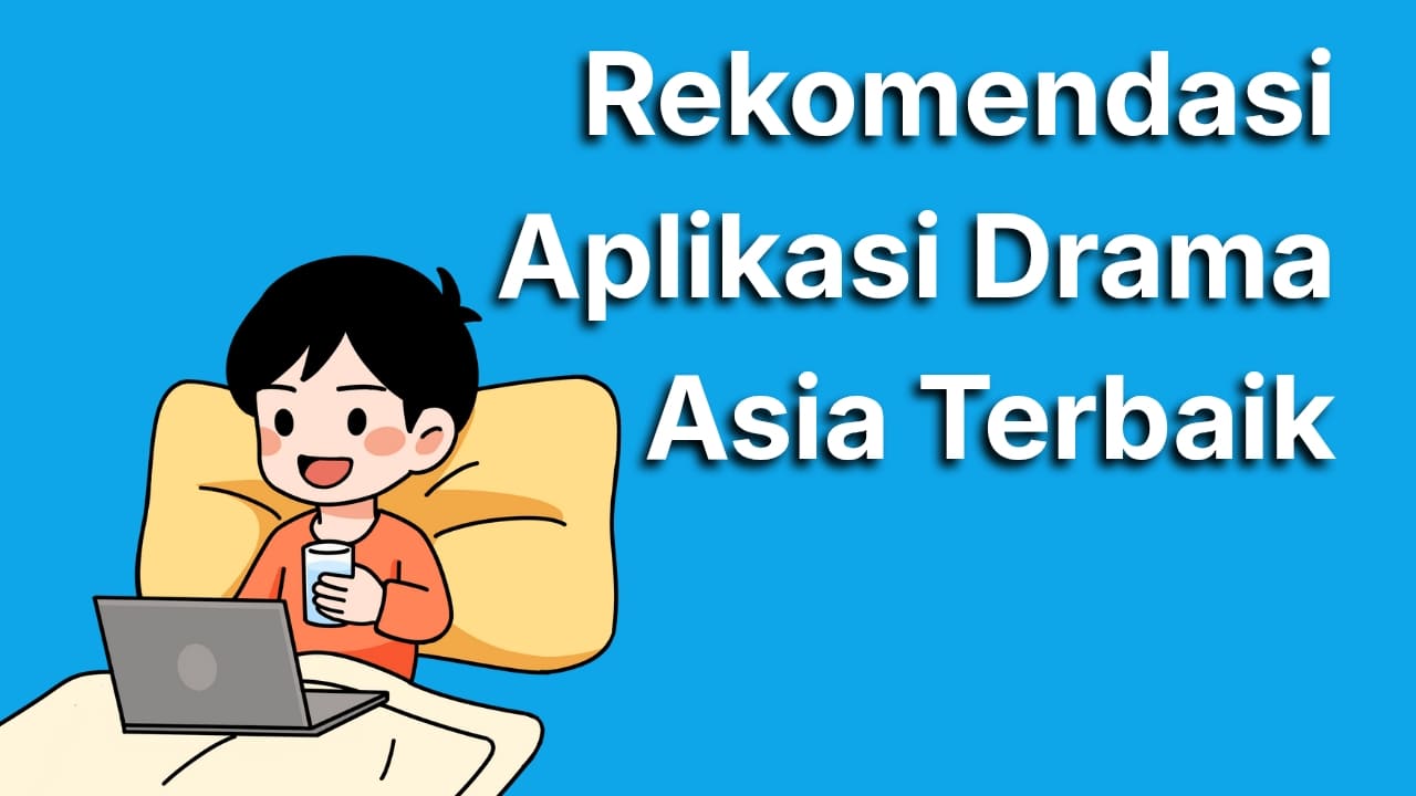 Rekomendasi Aplikasi Drama Asia Terbaik untuk Nonton Tanpa Ribet