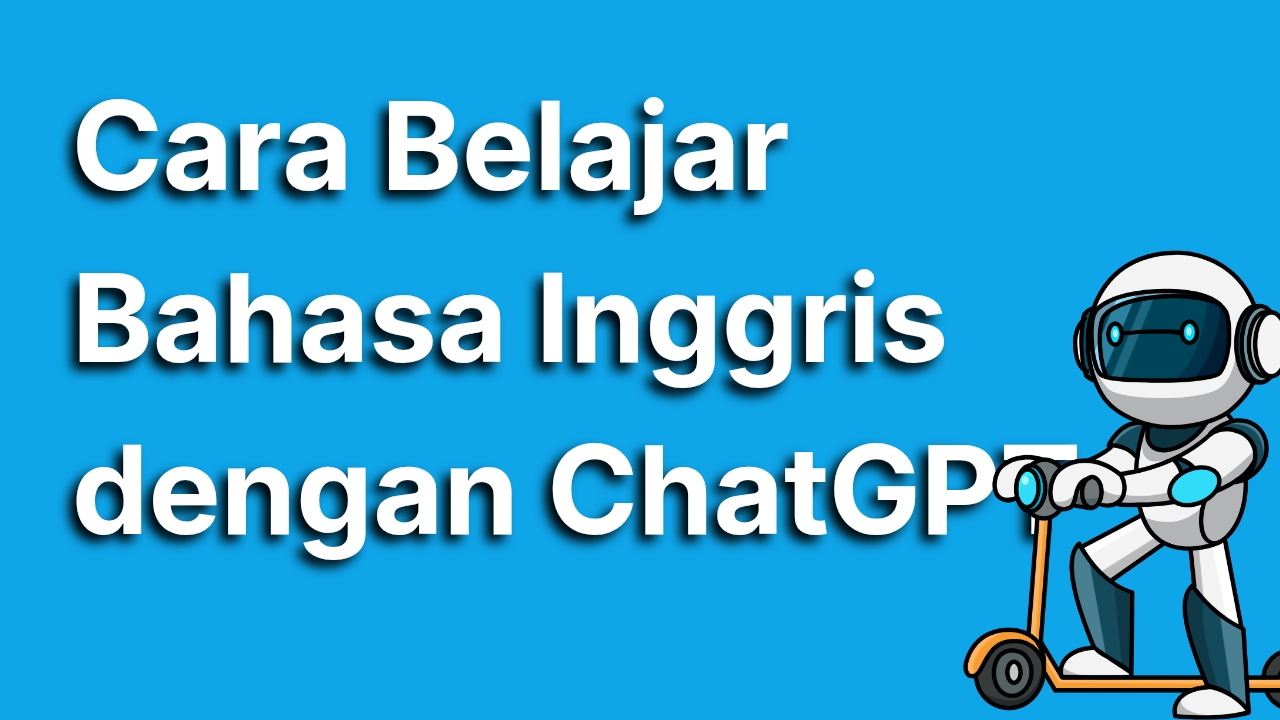 Cara Belajar Bahasa Inggris dengan ChatGPT yang Mudah dan Cepat Bisa