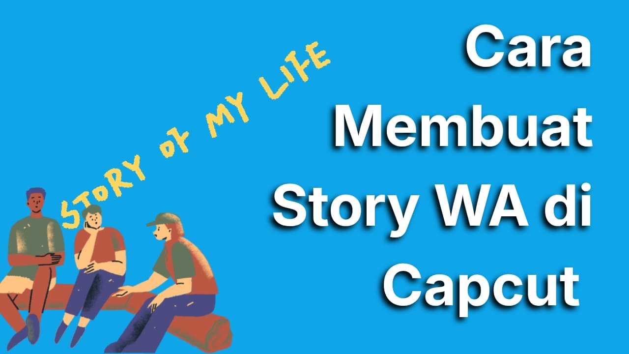 Cara Membuat Status WA dengan CapCut yang Estetik dan Kekinian