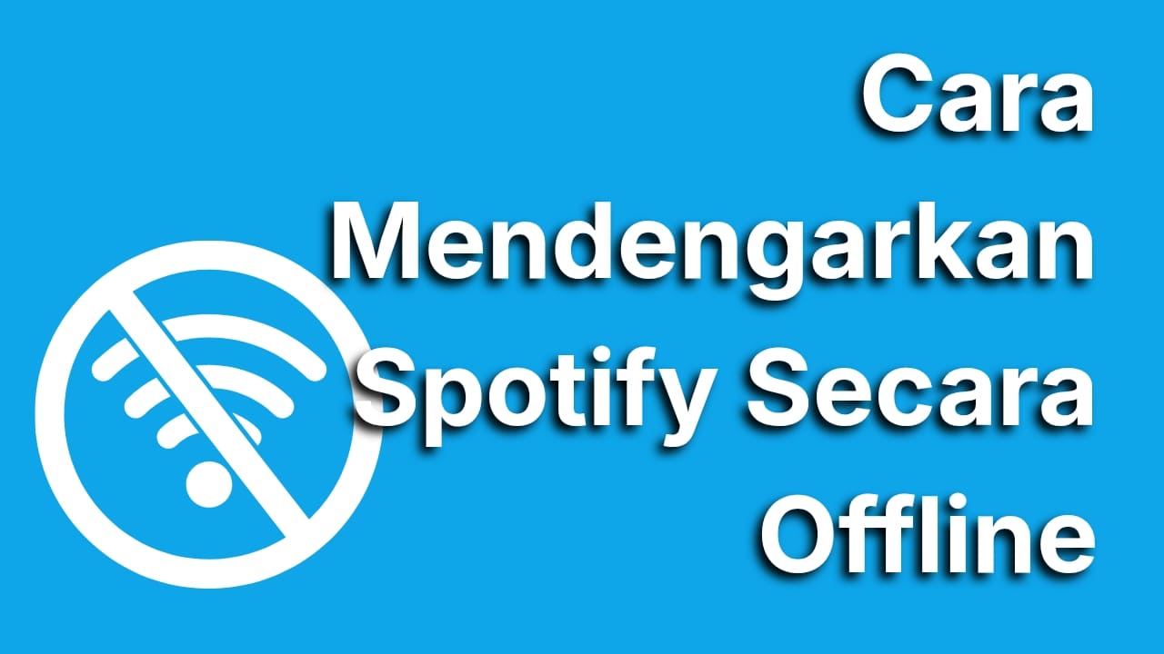 Cara Spotify Offline Mudah untuk Mendengarkan Musik Tanpa Kuota
