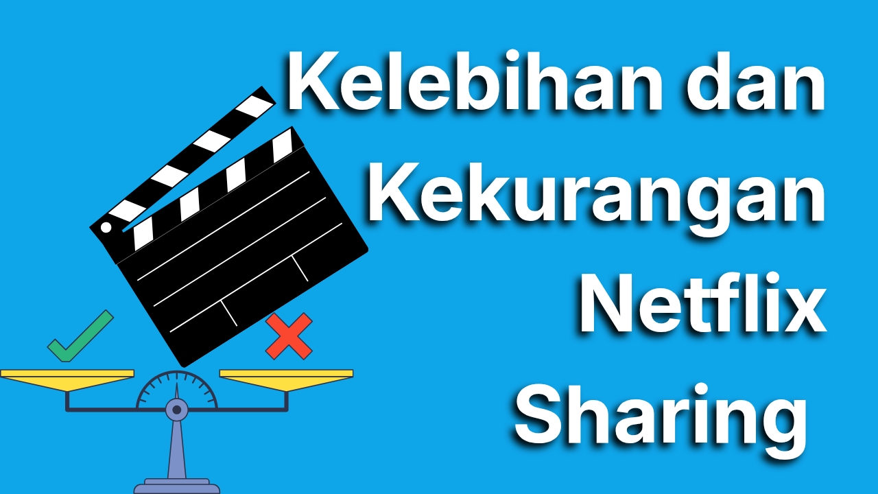 Jangan Asal Beli! Ini Kelebihan dan Kekurangan Netflix Sharing yang Wajib Kamu Ketahui