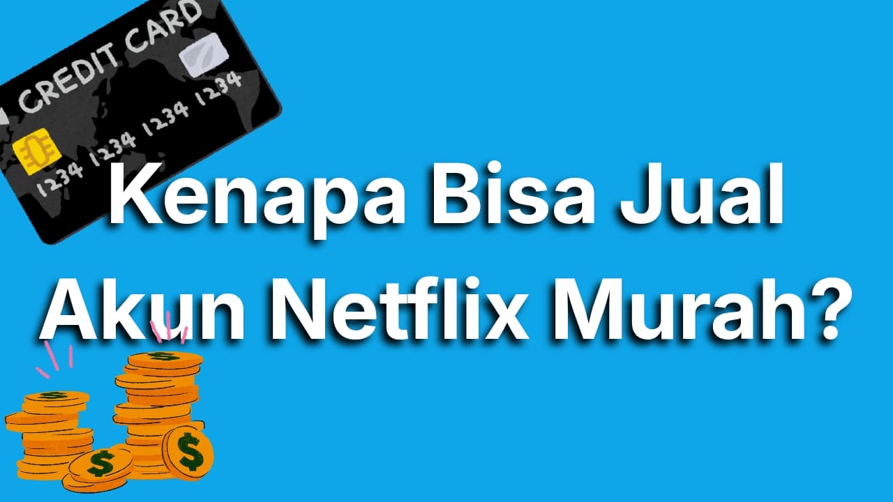 Kenapa Bisa Jual Akun Netflix Murah? Ini Rahasia yang Harus Kamu Tahu