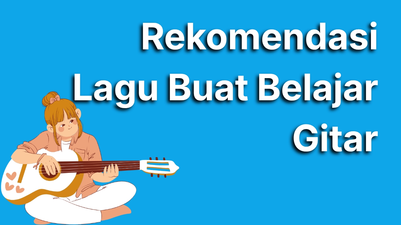 Rekomendasi Lagu buat Belajar Gitar Paling Mudah untuk Pemula