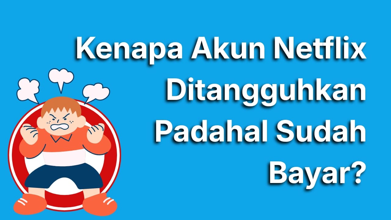 Kenapa Akun Netflix Ditangguhkan Padahal Sudah Bayar? Ternyata Ini Penyebabnya
