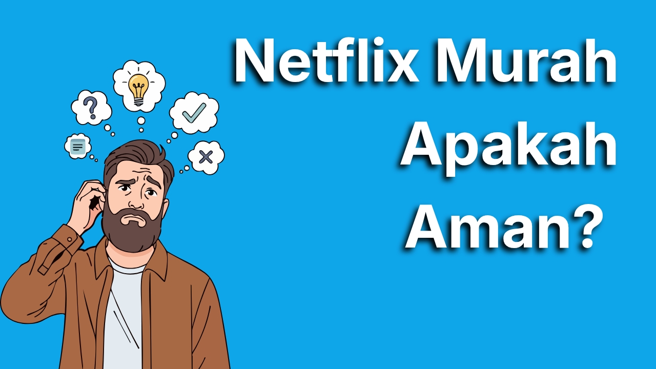Netflix Murah Apakah Aman? Kenali Mana yang Legal dan Ilegal Biar Gak Kena Tipu!