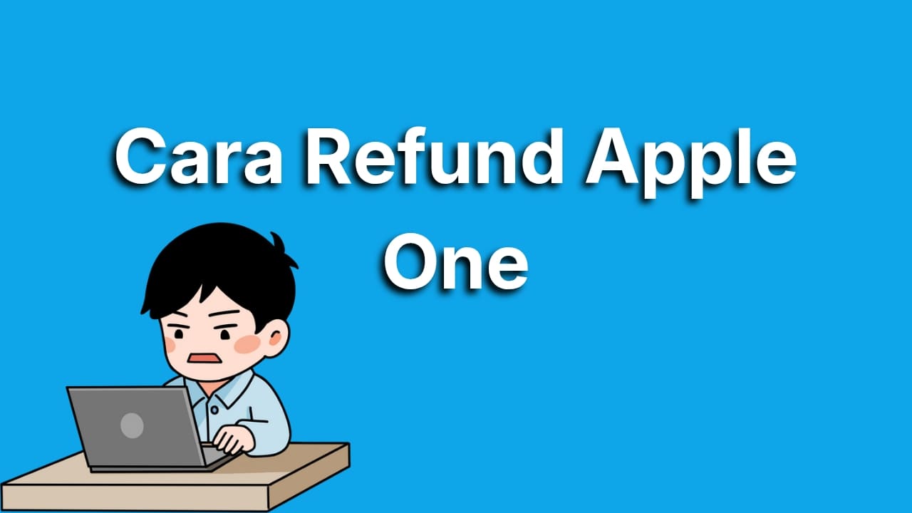 Cara Refund Apple One Paling Mudah, Dijamin Uang Kamu Kembali!