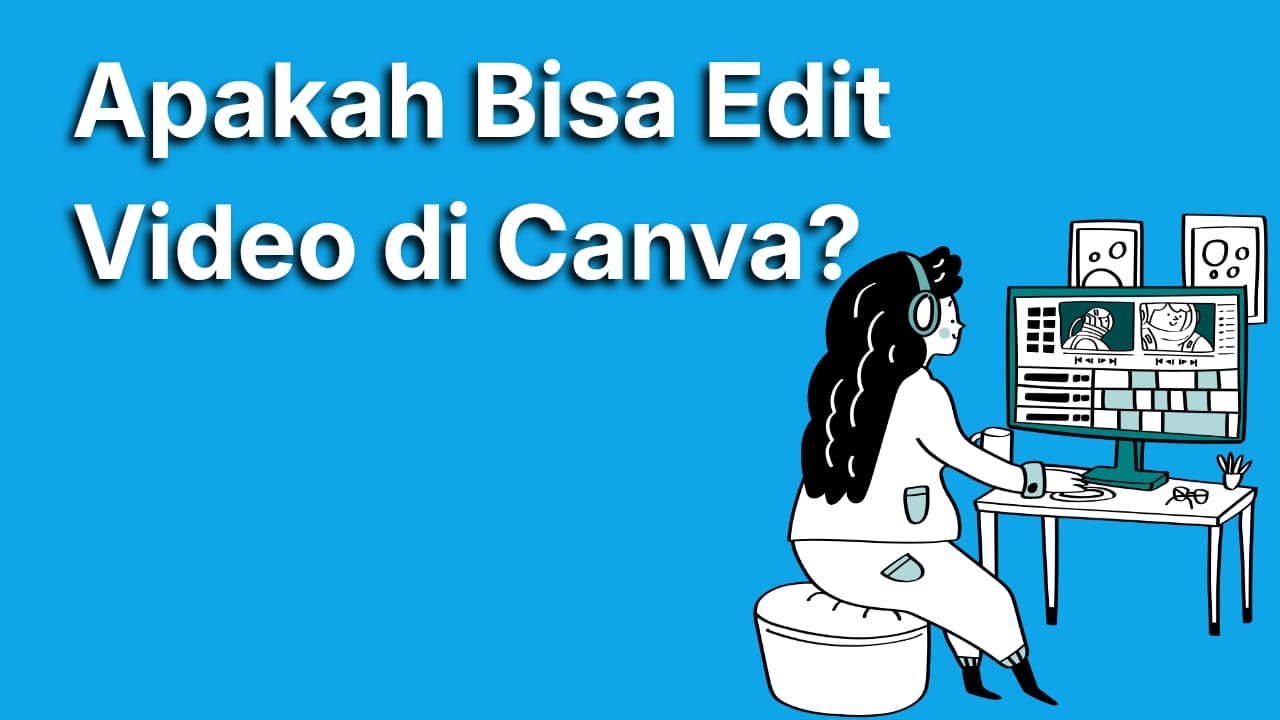 Apakah Bisa Edit Video di Canva? Ini Jawaban dan Panduan Lengkapnya
