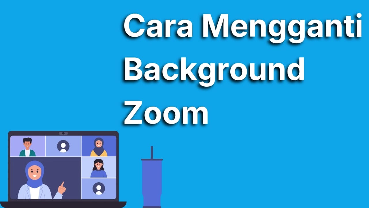 Cara Mengganti Background Zoom Terlengkap untuk HP dan Laptop, Dijamin Berhasil!