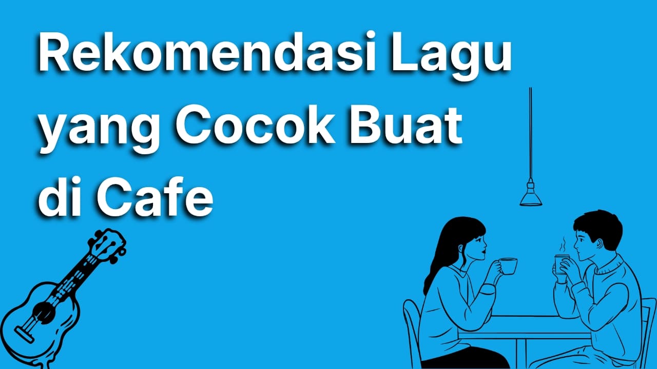 Rekomendasi Lagu yang Cocok Buat di Cafe Biar Pelanggan Betah Nongkrong