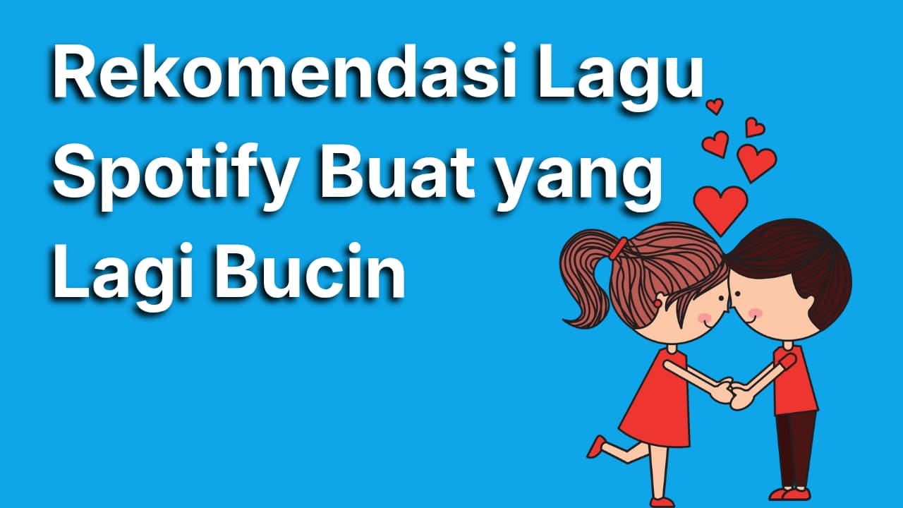 Rekomendasi Lagu Spotify Bucin Paling Baper yang Wajib Masuk Playlist Kamu