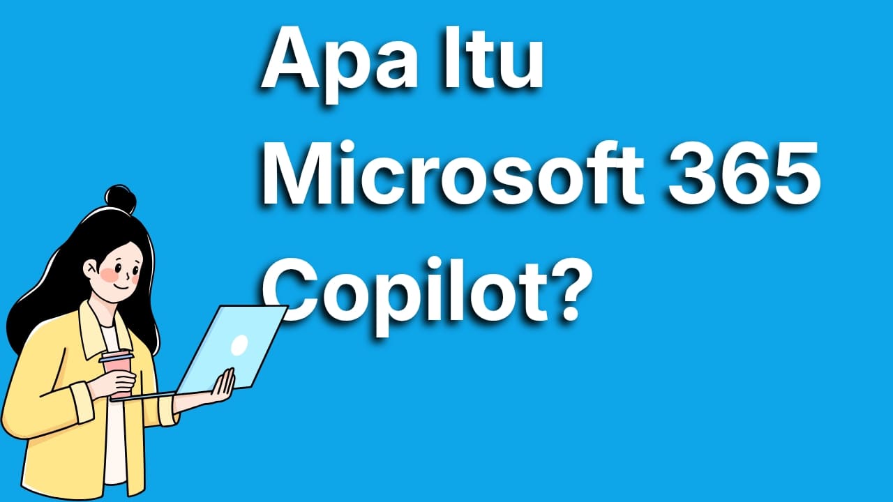 Apa itu Microsoft 365 Copilot, Fitur, dan Manfaatnya