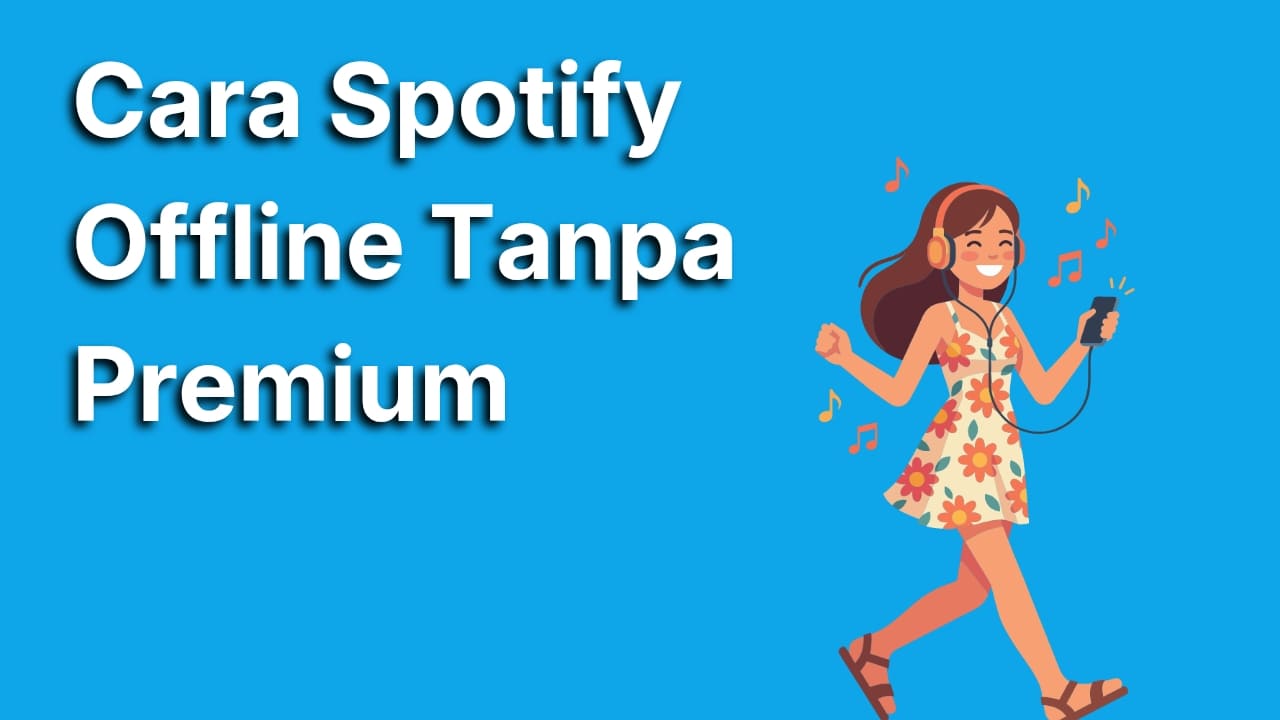 Cara Agar Spotify Bisa Offline Tanpa Premium yang Aman dan Legal