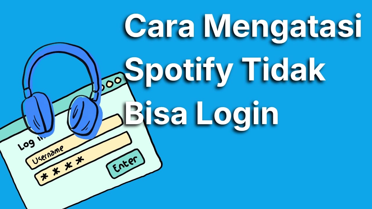 Cara Mengatasi Spotify Tidak Bisa Login Paling Ampuh dan Mudah!