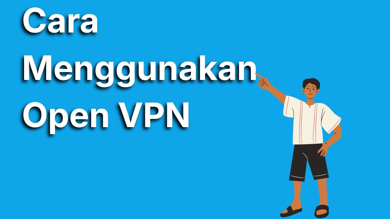 Cara Menggunakan Open VPN di HP dan PC