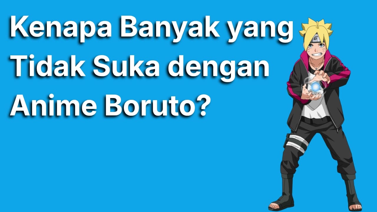 Ini Alasan Kenapa Anime Boruto Dibenci Banyak Penonton