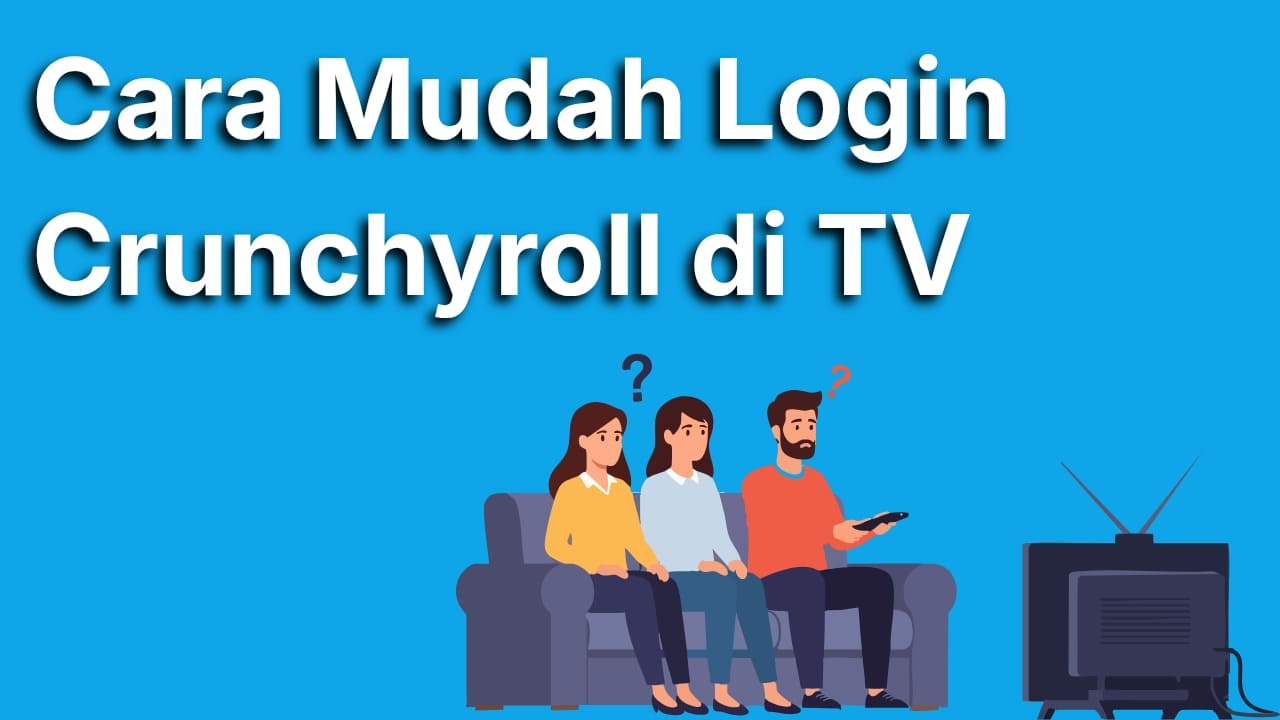 Cara Login Crunchyroll di TV dengan Cepat dan Praktis untuk Nonton Anime Hemat