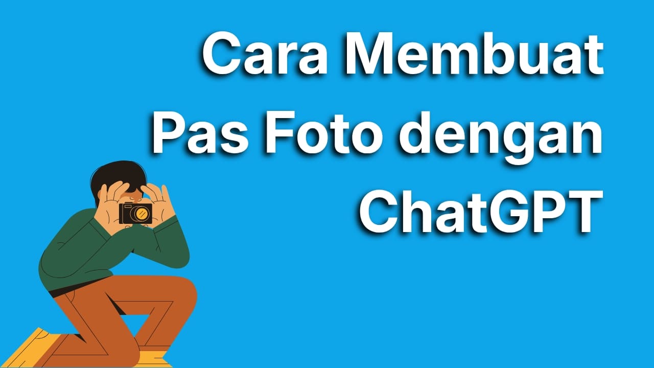 Cara Membuat Pas Foto dengan ChatGPT yang Rapi dan Profesional