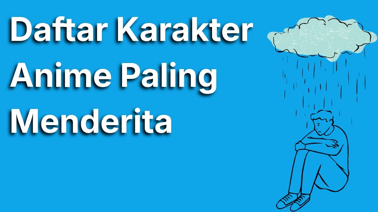 10 Karakter Paling Menderita di Anime yang Bikin Hati Nyesek