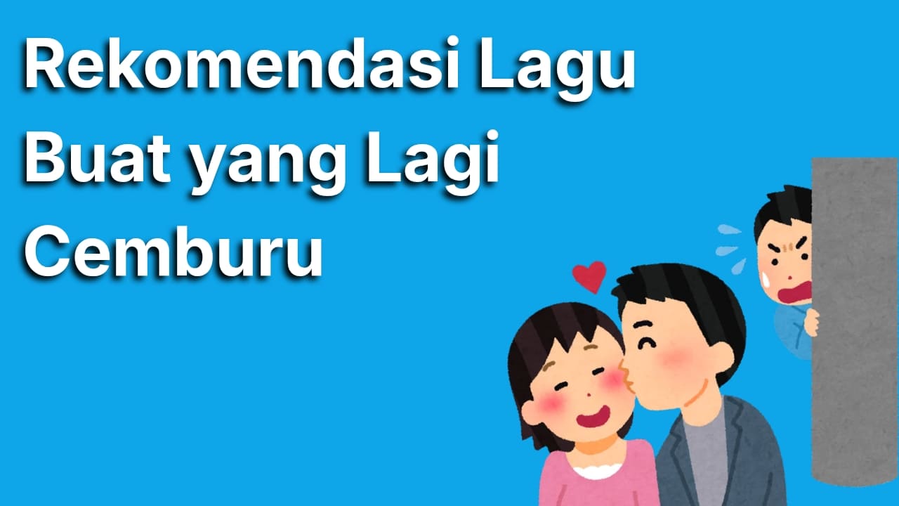 7 Rekomendasi Lagu Cemburu yang Pas Buat Luapkan Emosi Kamu