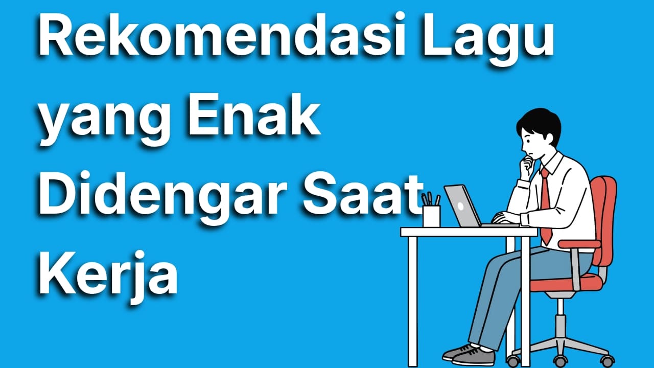 10 Rekomendasi Lagu Enak Didengar Saat Kerja yang Bikin Produktif