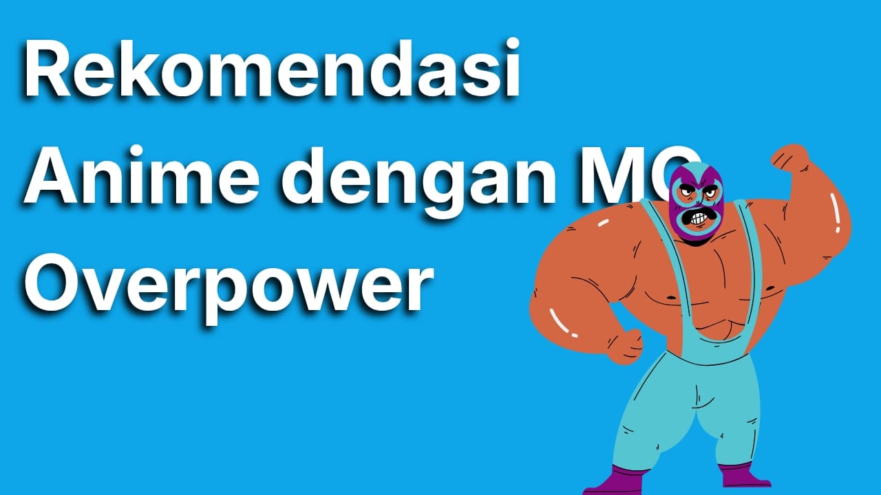 10 Rekomendasi Anime dengan MC Overpower Selain One Punch Man yang Wajib Kamu Tonton