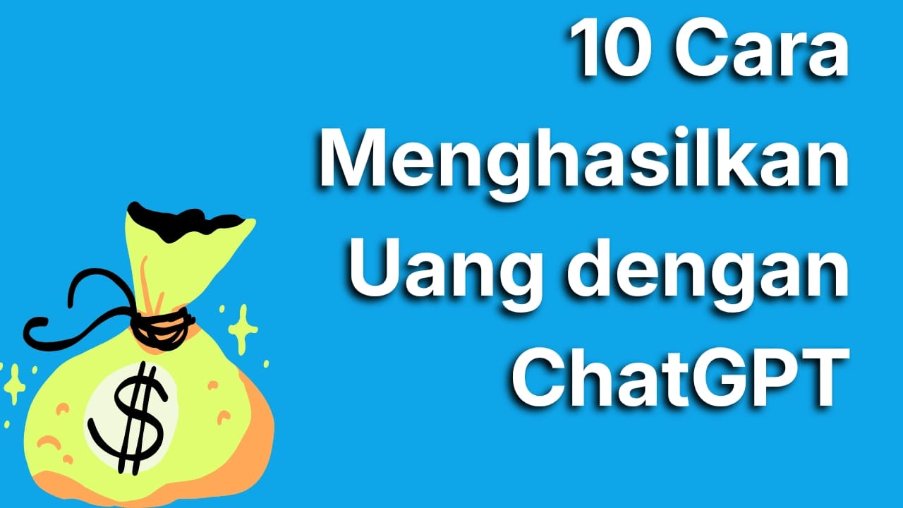 10 Cara Menghasilkan Uang dengan ChatGPT yang Mudah Dicoba, Cocok untuk Pemula