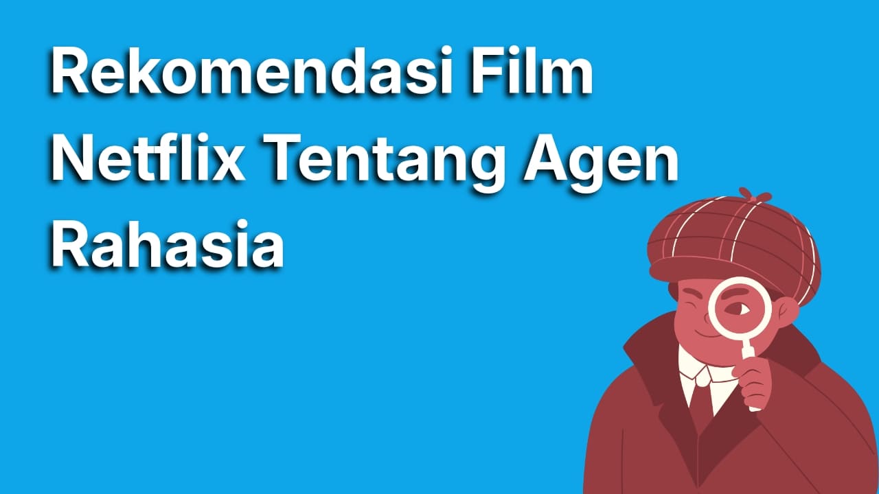 Rekomendasi Film Agen Rahasia Terbaik Netflix yang Seru dan Wajib Kamu Tonton