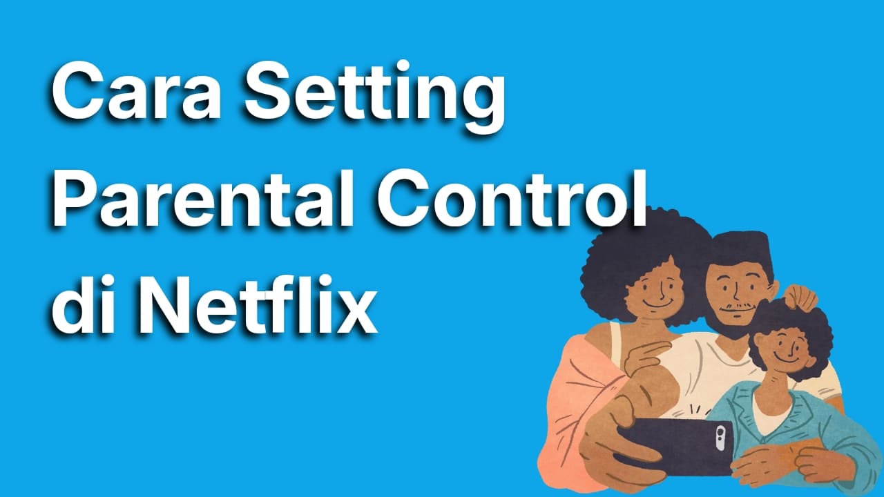 Cara Parental Control Netflix Agar Anak Nonton Dengan Aman