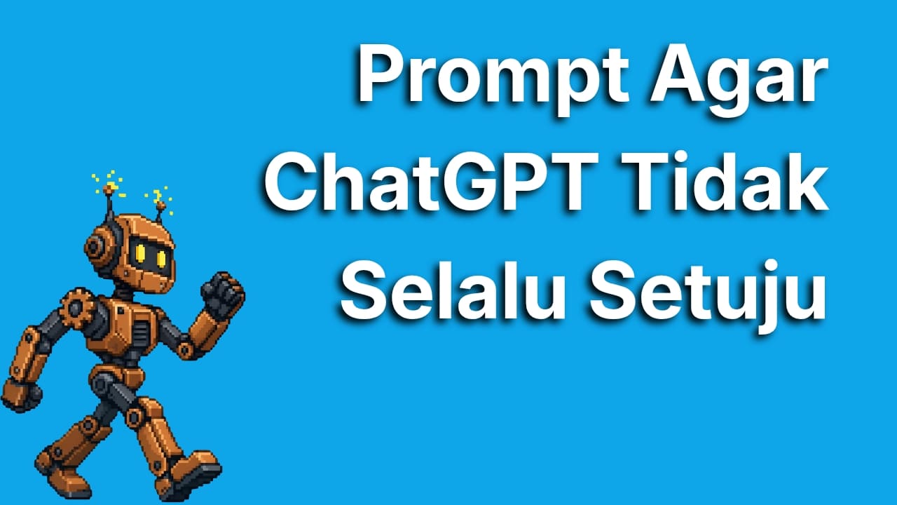 Cara Menyusun Prompt Agar ChatGPT Tidak Selalu Setuju dengan Pendapatmu
