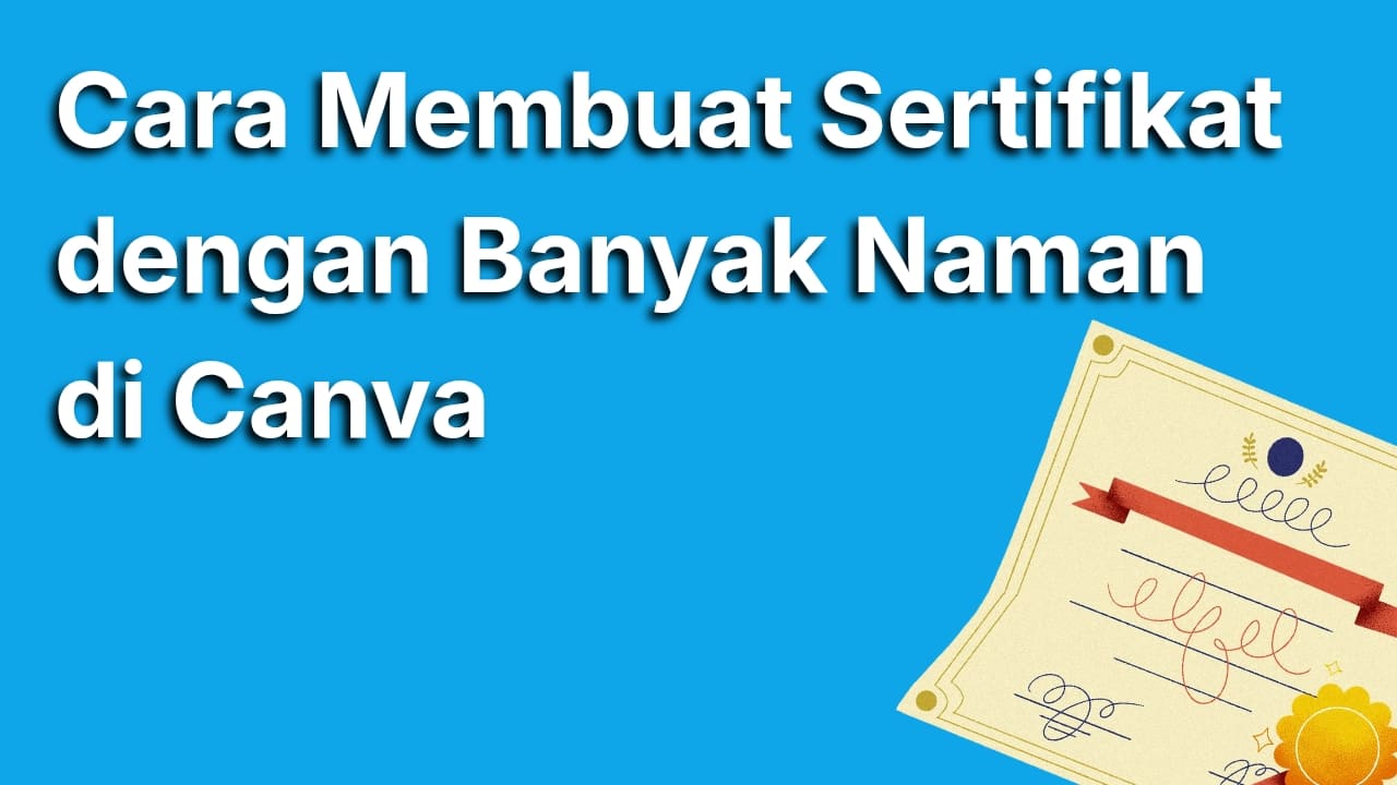 Cara Membuat Sertifikat di Canva dengan Banyak Nama yang Praktis dan Cepat