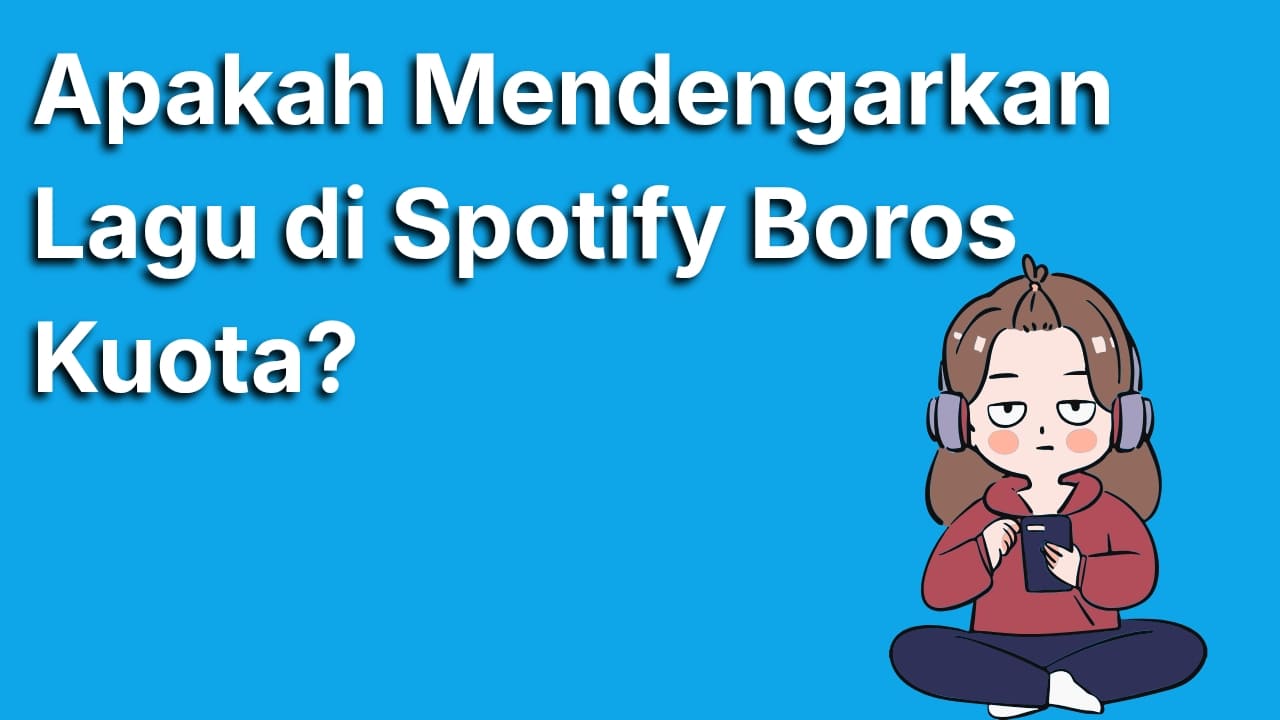 Apakah Mendengarkan Lagu di Spotify Boros Kuota? Ini Jawaban dan Penjelasan Lengkapnya